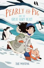 Pearly and Pig and the great hairy beast / Sue Whiting.