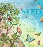 Seed to sky : life in the Daintree / Pamela Freeman and Liz Anelli.