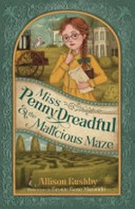 Miss Penny Dreadful & the malicious maze / Allison Rushby ; illustrations by Bronte Rose Marando.