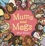 Mums and mogs / Mick Elliott.