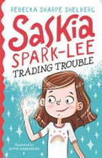 Saskia Spark-Lee : trading trouble / Rebecka Sharpe Shelberg ; illustrated by Sofya Karmazina.