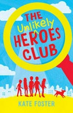 The unlikely heroes club / Kate Foster.