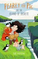 Pearly and Pig and the island of secrets / Sue Whiting.