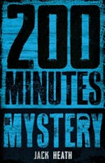 200 minutes of mystery / Jack Heath.