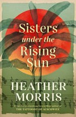 Sisters under the rising sun / Heather Morris.