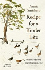 Recipe for a kinder life / Annie Smithers.
