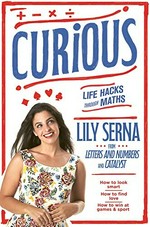 Curious : life hacks through maths / Lily Serna.