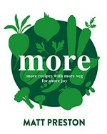 More : more recipes with more veg for more joy / Matt Preston.
