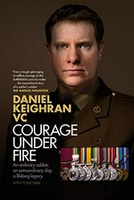 Courage under fire / Daniel Keighran VC, with Tony Park.