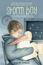 Storm boy : the illustrated story / Colin Thiele ; illustrators: Jenni Goodman, Andrew Davies.