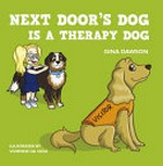 Next door's dog is a therapy dog / Gina Dawson ; illustrated by Vivienne Da Silva.