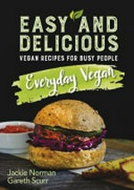 Everyday vegan : easy and delicious vegan recipes for busy people / Jackie Norman & Gareth Scurr.