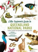 Little explorer's guide to Queensland National Parks : outdoor activities and experiences for adventurous kids / Chloe Butterfield ; illustrated by Deborah Bianchetto.