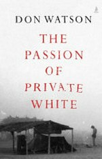 The passion of private White / Don Watson.