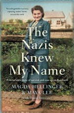The Nazis knew my name : a remarkable story of survival and courage in Auschwitz / Magda Hellinger & Maya Lee with David Brewster.