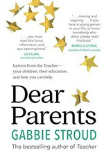 Dear parents : letters from the teacher-- your children, their education, and how you can help / Gabbie Stroud.