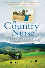 A country nurse : from Wave Hill to rural Queensland and almost everywhere in between / Thea Hayes.