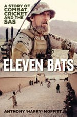 Eleven bats : a story of combat, cricket and the SAS / Anthony 'Harry' Moffitt.