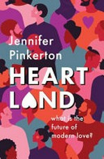 Heartland : what is the future of modern love? / Jennifer Pinkerton.