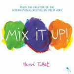 Mix it up! / Hervé Tullet ; English translation by Christopher Franceschelli.