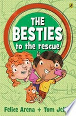 The besties to the rescue / Felice Arena ; illustrated by Tom Jellett.