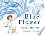 Blue flower / Sonya Hartnett, Gabriel Evans.
