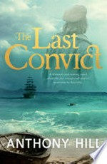 The last convict / Anthony Hill.