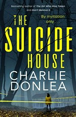 The suicide house / Charlie Donlea.