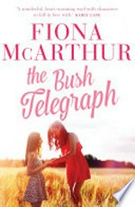 The bush telegraph / Fiona McArthur.
