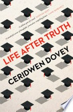 Life after truth / Ceridwen Dovey.