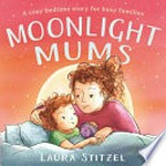 Moonlight mums / Laura Stitzel.