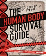 The human body survival guide : your body is really GROSS - but also pretty AWESOME! / George Ivanoff.