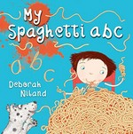 My spaghetti abc / Deborah Niland.