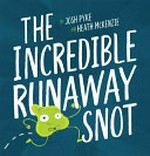 The Incredible Runaway Snot / Josh Pyke ; illustrated by Heath McKenzie.