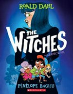 The witches : the graphic novel / Roald Dahl ; adapted and illustrated by Pénélope Bagieu ; translated from the French by Montana Kane ; lettering by John Martz.
