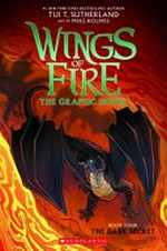 Wings of fire, the graphic novel : The dark secret / by Tui T. Sutherland ; adapted by Barry Deutsch and Rachel Swirsky ; art by Mike Holmes ; color by Maarta Laiho.
