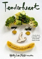 Tenderheart : a book about vegetables and unbreakable family bonds / Hetty Lui McKinnon.