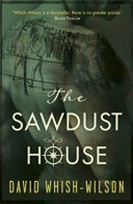 The sawdust house / David Whish-Wilson.