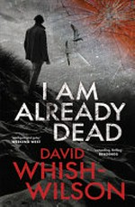 I am already dead / David Whish-Wilson.