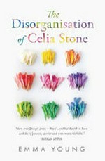 The disorganisation of Celia Stone / Emma Young.