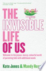 The invisible life of us / Kate Jones & Mandy Hose.