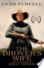 The drover's wife : the legend of Molly Johnson / Leah Purcell.
