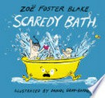 Scaredy bath / Zoë Foster Blake ; illustrated by Daniel Gray-Barnett.