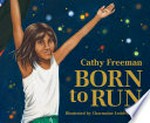 Born to run / Cathy Freeman ; illustrated by Charmaine Ledden-Lewis.