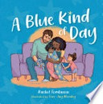 A blue kind of day / Rachel Tomlinson ; illustrated by Tori-Jay Mordey.