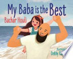 My baba is the best / Bachar Houli ; illustrated by Debby Rahmalia.