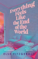 Everything feels like the end of the world / Else Fitzgerald.