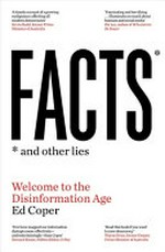 Facts and other lies : welcome to the disinformation age / Ed Coper.