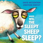 Where will the sleepy sheep sleep? / David Metzenthen ; illustrated by Jonathan Bentley.