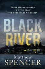 Black river / Matthew Spencer.